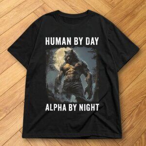 Black Funny Werewolf Alpha Graphic T-Shirt Human By Day Alpha By Night Meme Tee